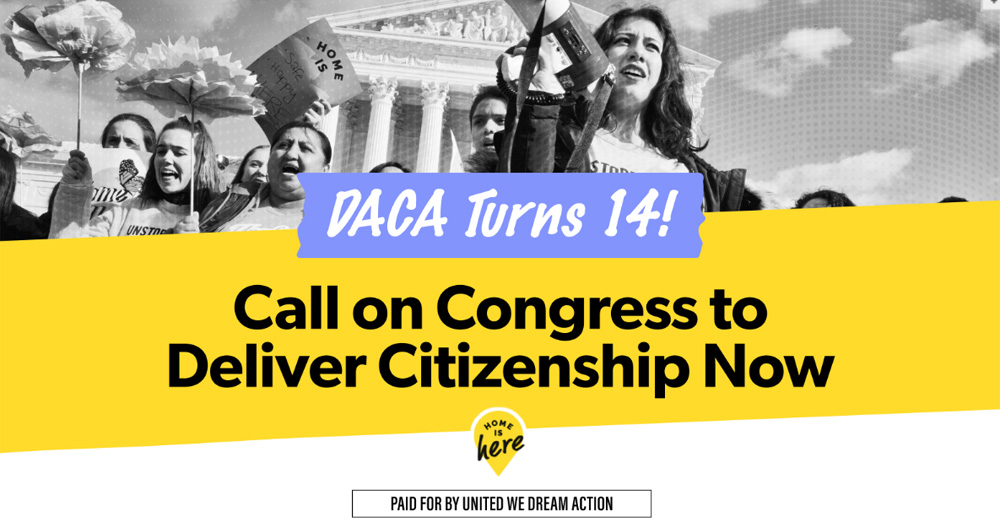 Sign our Petition: DACA Turns 14! Call on Congress to Deliver Citizenship Now